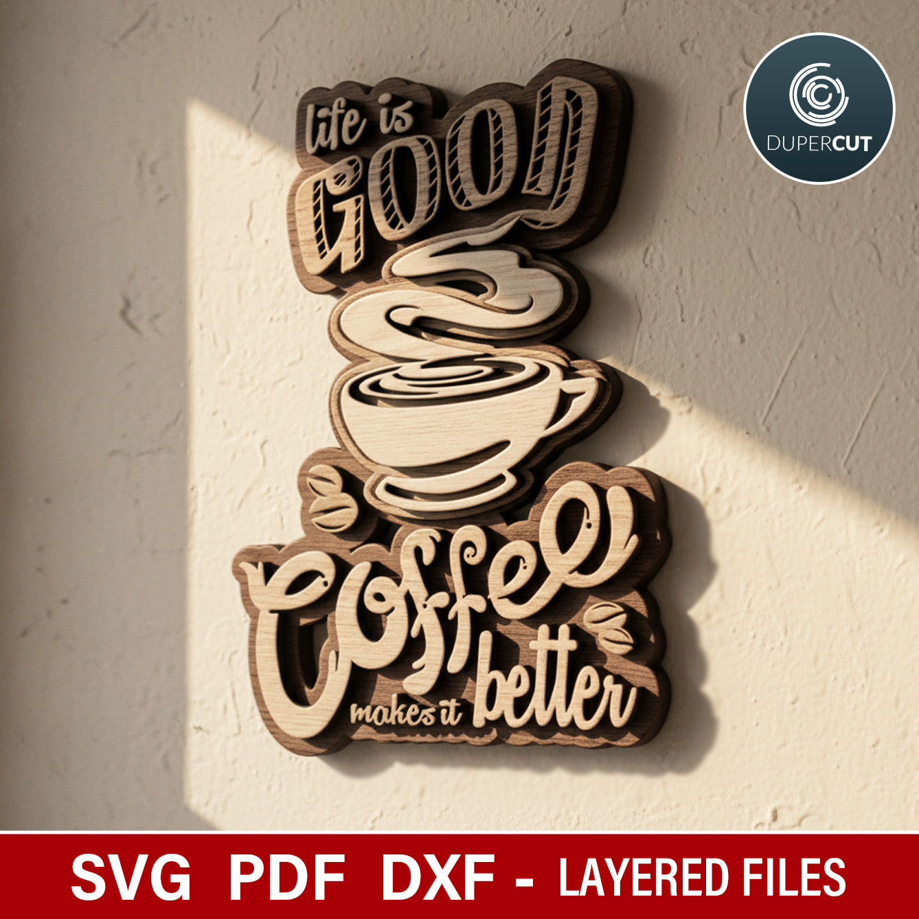 Cute Coffee phrase sign, Life is Good Coffee Makes it Better plaque. Layered vector files for laser cutting machines Glowforge, Xtool, Cricut, CNC plasma machines by www.DuperCut.com