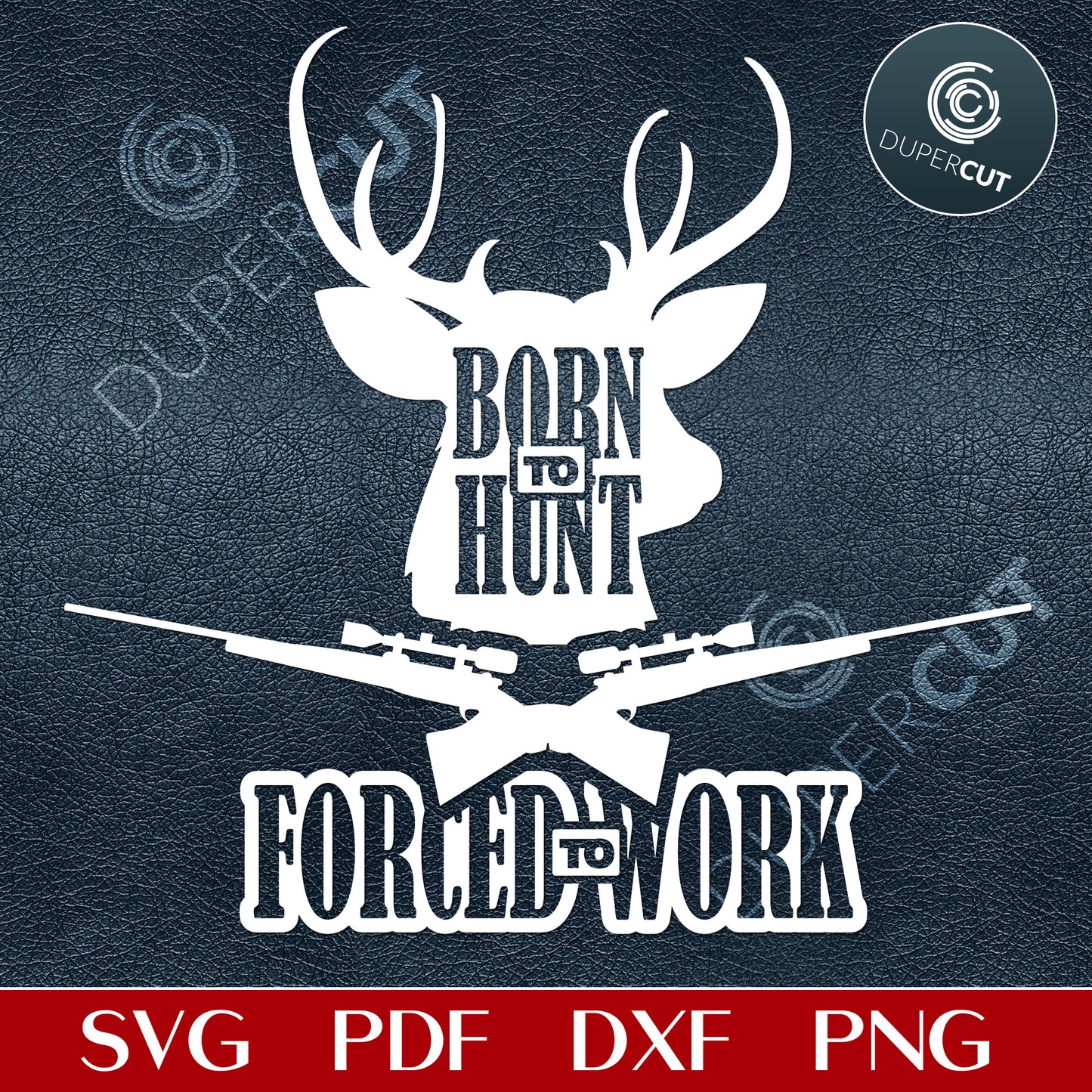 DIY sign stencil - deer with rifles - Born to hunt forced to work - SVG DXF PNG files for CNC machines, laser cutting, Cricut, Silhouette Cameo, Glowforge engraving