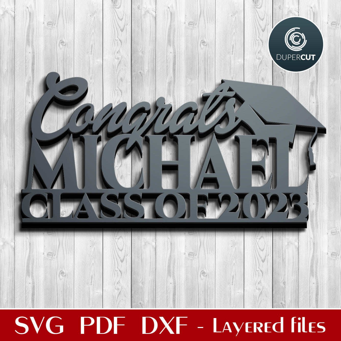 Congrats Class of 2023 graduation cake topper - add custom name - SVG DXF personalized files for laser cut machines Glowforge, Cricut, Silhouette, CNC plasma, scroll saw pattern by www.DuperCut.com