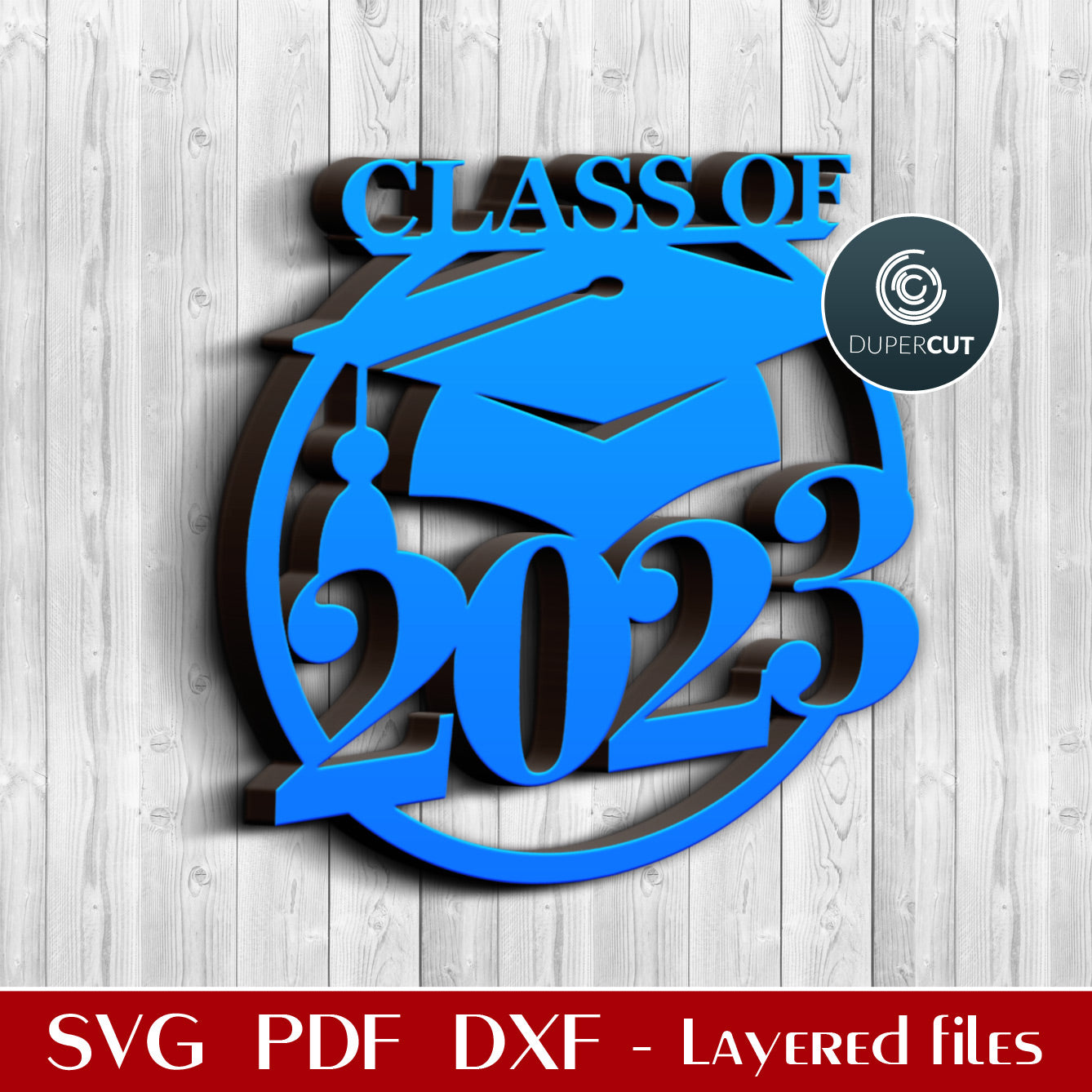 End of year grad Class of 2023 sign - SVG DXF vector laser cutting files for Glowforge, Cricut, Silhouette. CNC plasma and scroll saw pattern by DuperCut.com