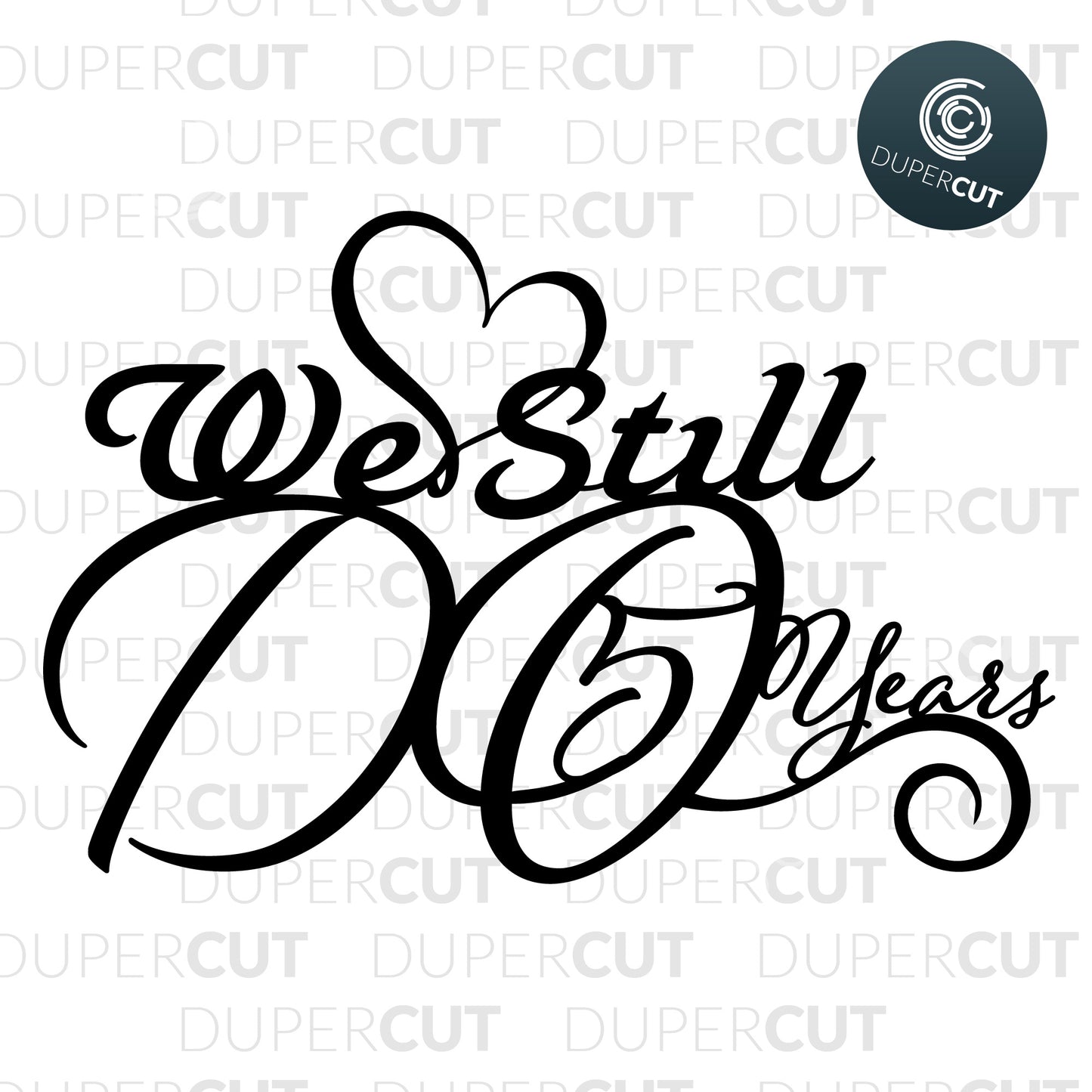 Wedding anniversary cake topper, we still do. Paper cutting template SVG PNG DXF files. For DIY projects Cricut, Glowforge, Silhouette Cameo, CNC Machines.