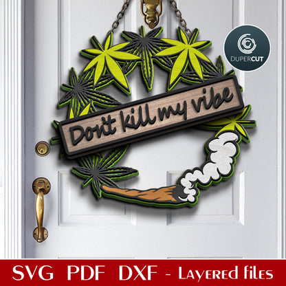 Funny cannabis weed door hanger sign - Dont' kill my vibe -  - SVG DXF vector files for laser cutting, Glowforge, Cricut, X-tool, CNC plasma machines, scroll saw pattern by www.DuperCut.com
