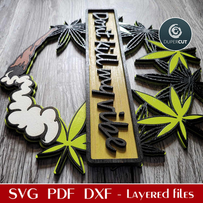 Cannabis marijuana door hanger wreath Don't Kill My Vibe - funny phrase - - SVG DXF vector files for laser cutting, Glowforge, Cricut, X-tool, CNC plasma machines, scroll saw pattern by www.DuperCut.com