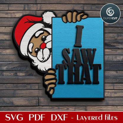 Peeking Santa "I Saw That" funny sign Christmas decoration - SVG DXF vector layered files for Glowforge, Cricut, X-tool, CNC laser machines by www.DuperCut.com