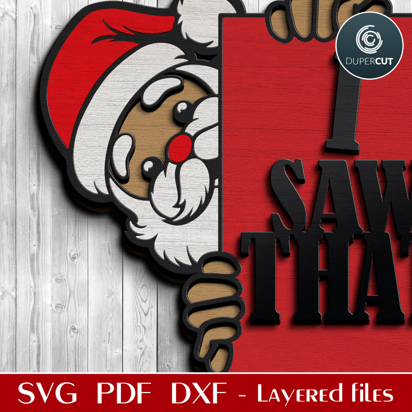 Peeking Santa "I Saw That" funny sign Christmas decoration - SVG DXF vector layered files for Glowforge, Cricut, X-tool, CNC laser machines by www.DuperCut.com