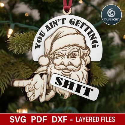 Funny Christmas ornament, prank gift idea, Santa "you ain't getting shit" 3D laser cut files for Glowforge, Xtool, CNC plasma machines by www.DuperCut.com