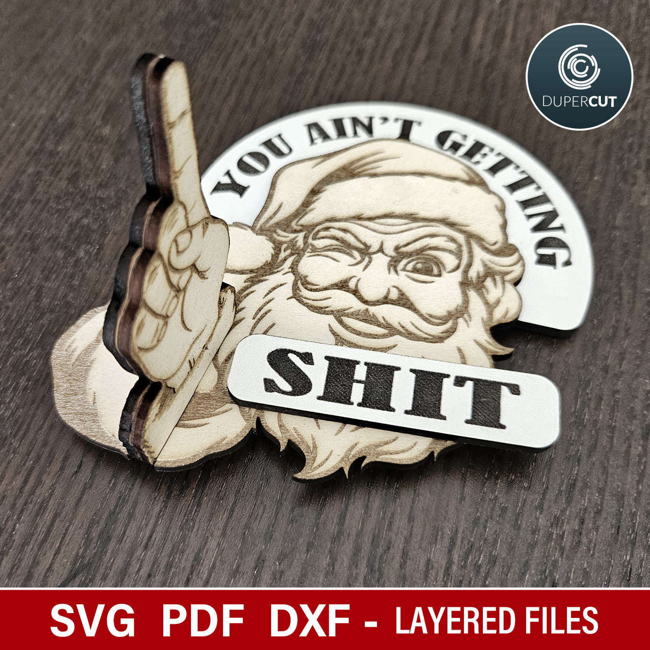 Funny Christmas ornament, prank gift idea, Santa "you ain't getting shit" 3D laser cut files for Glowforge, Xtool, CNC plasma machines by www.DuperCut.com