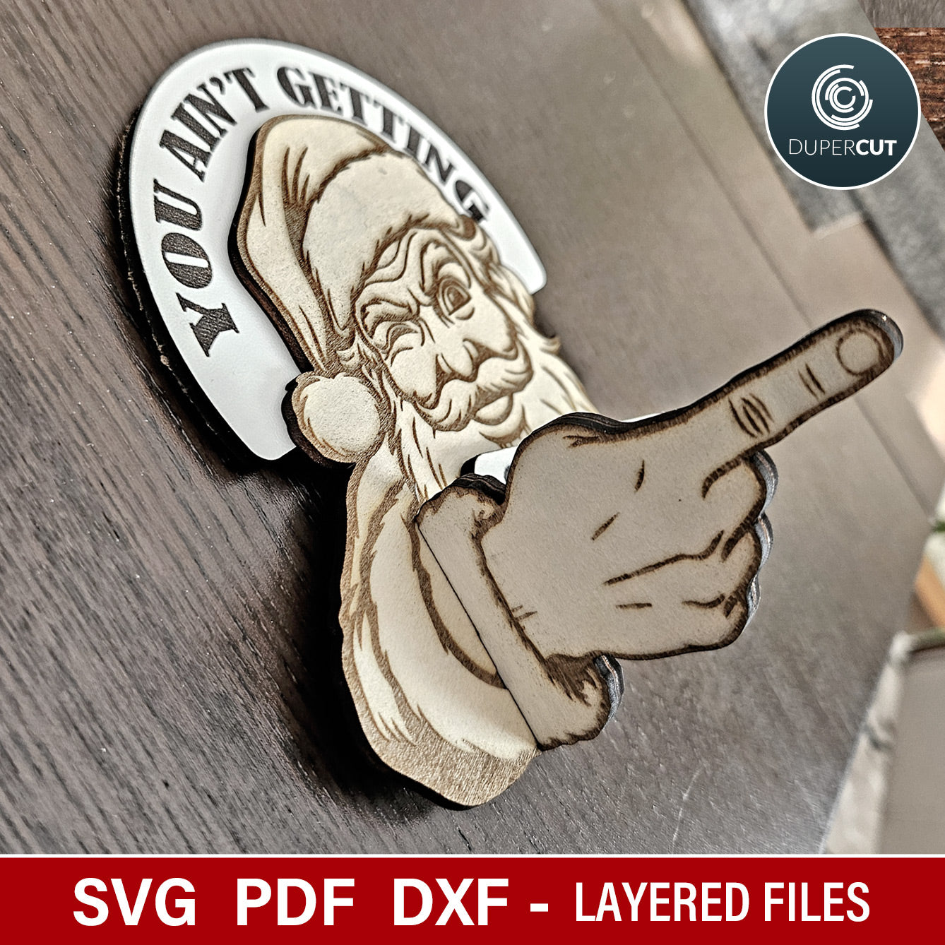 Funny Christmas ornament, prank gift idea, Santa "you ain't getting shit" 3D laser cut files for Glowforge, Xtool, CNC plasma machines by www.DuperCut.com