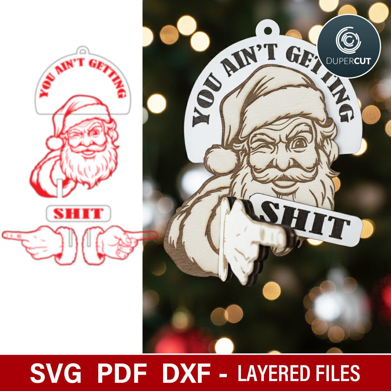 Funny Christmas ornament, prank gift idea, Santa "you ain't getting shit" 3D laser cut files for Glowforge, Xtool, CNC plasma machines by www.DuperCut.com