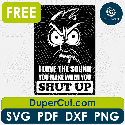 I love the sound you make when you shut up, funny phrase - free SVG PNG DXF vector files for laser and blade cutting machines. Glowforge, Cricut, Silhouette cameo templates by www.DuperCut.com