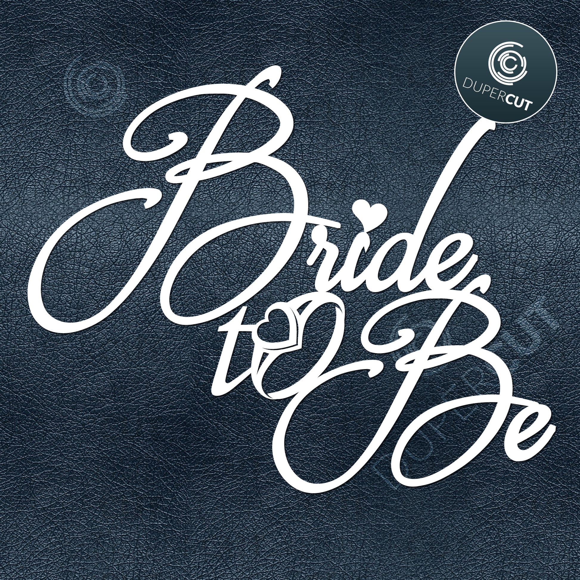 BRIDE TO BE - SVG / PDF / DXF – DuperCut bride-to-be-svg-pdf-dxf-dupercut