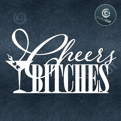 CHEERS BITCHES DIY cake topper template for bachelorette party, hen party - SVG PDF DXF cutting files for laser and digital machines, Glowforge, Cricut, Silhouette cameo, CNC plasma
