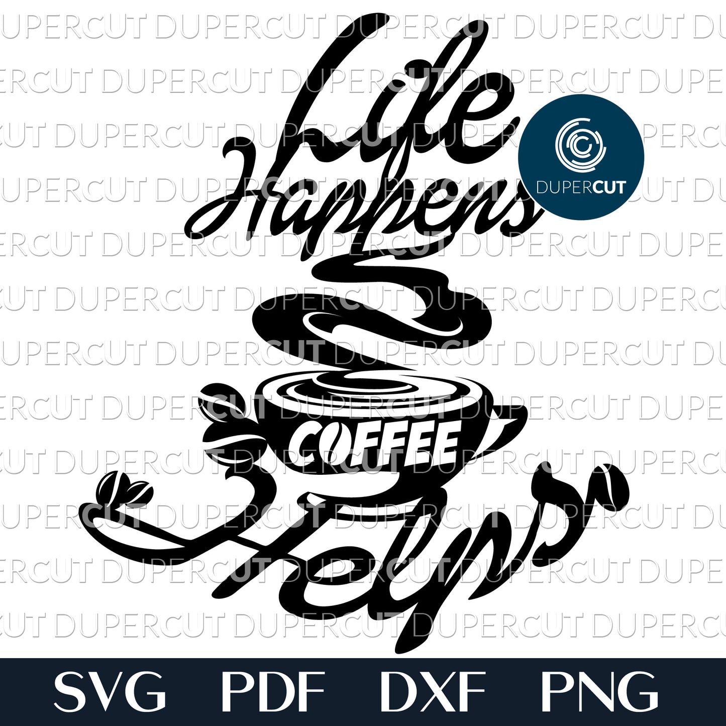 Life happens coffee helps - FREE cutting files SVG PDF DXF paper cutting template by DuperCut, for Glowforge, Cricut, Silhouette Cameo, CNC plasma machines