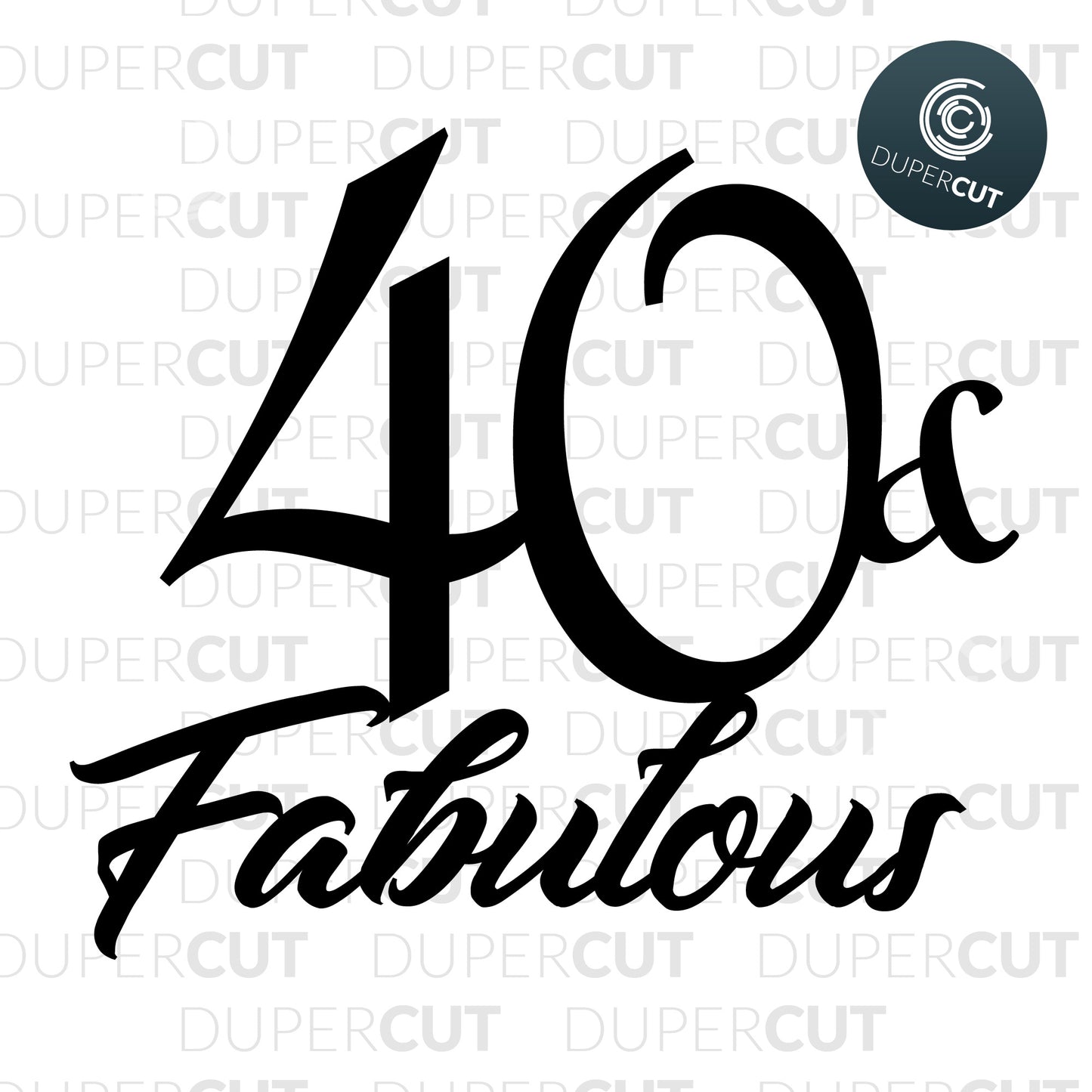 Paper Cutting Template - Cake topper 40th Birthday cake topper