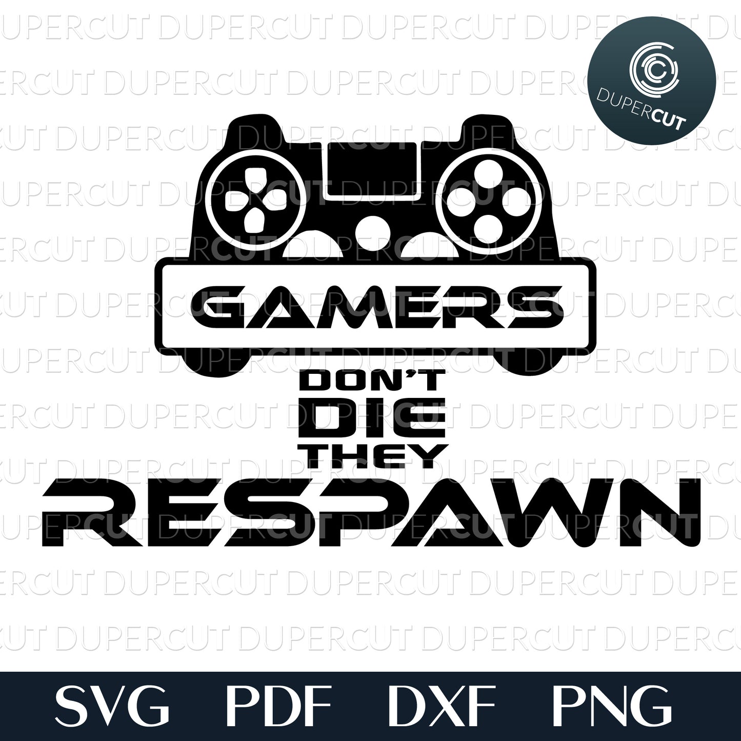 Gamers don't die, they respawn - DIY sign - SVG DXF JPEG files for CNC machines, laser cutting, Cricut, Silhouette Cameo, Glowforge engraving