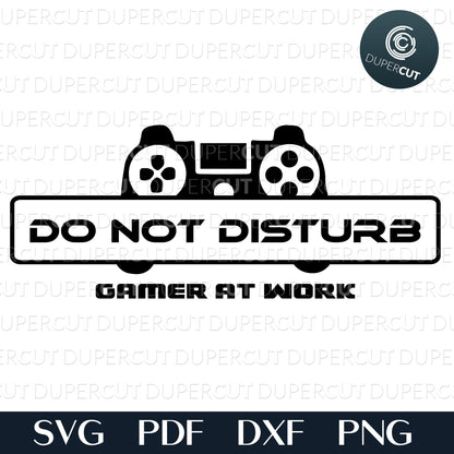 Do not disturb, Gamer at work - DIY sign - SVG DXF JPEG files for CNC machines, laser cutting, Cricut, Silhouette Cameo, Glowforge engraving