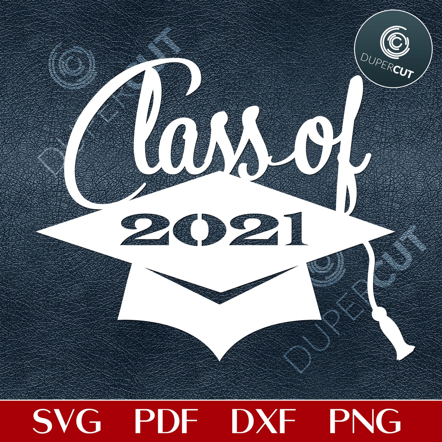 Class of 2021, convocation template, SVG PNG DXF files for cutting, laser engraving, scrapbooking. For use with Cricut, Glowforge, Silhouette, CNC machines.