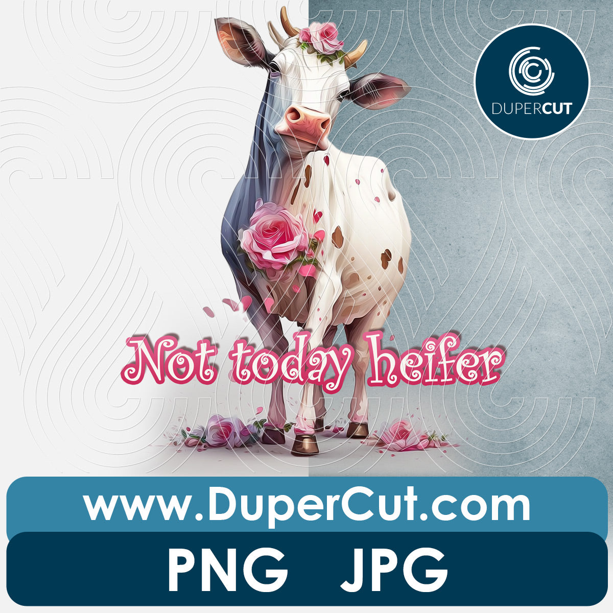 Floral cow - not today heifer - with transparent background - PNG file sublimation pattern by www.dupercut.com