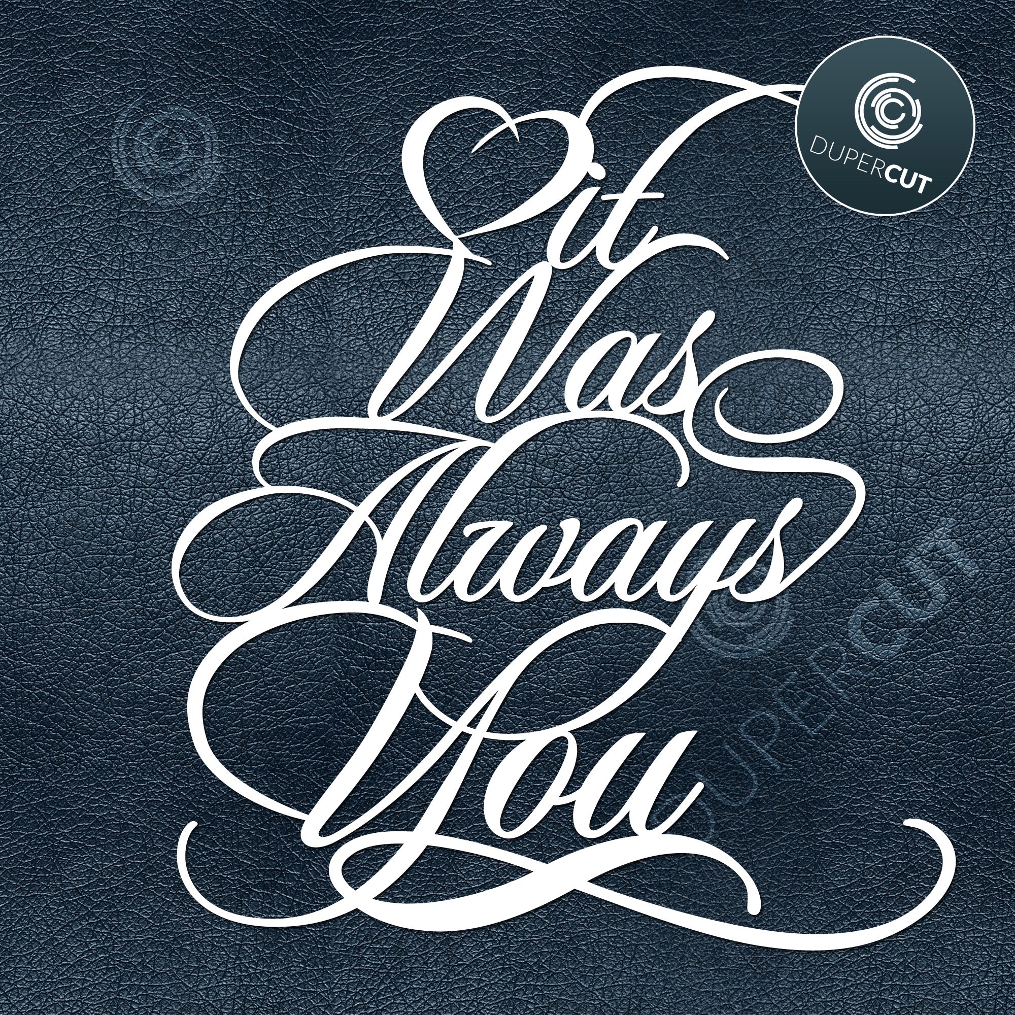 It Was Always You - SVG / PDF / DXF – DuperCut