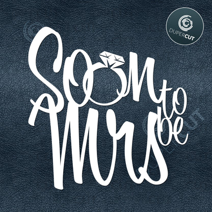 Soon to be Mrs - Cake topper template for wedding, bridal shower - SVG DXF PNG files for Cricut, Glowforge, Silhouette Cameo, CNC Machines