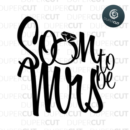 Soon to be Mrs - Bridal shower cake topper  template - SVG DXF PNG files for Cricut, Glowforge, Silhouette Cameo, CNC Machines