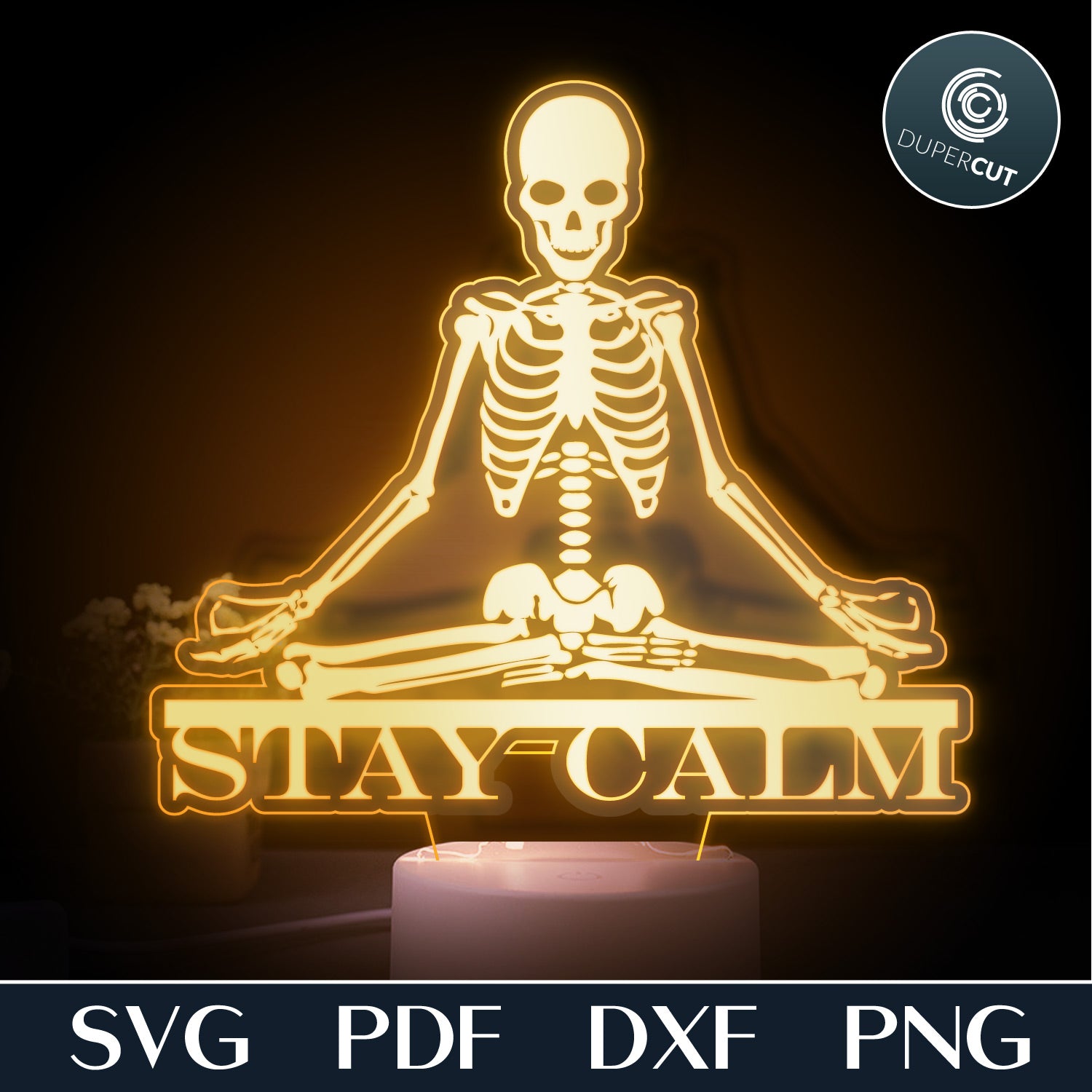 Stay Calm meditating skeleton - DIY LED acrylic lamp template, SVG PDF DXF files for laser engraving and cutting. For use with Glowforge, Cricut, silhouette cameo machines.